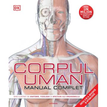 Corpul uman. Manual complet (Editia a III-a revizuita si actualizata)