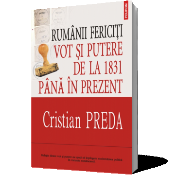 Rumânii fericiţi: Vot şi putere de la 1831 pîna în prezent