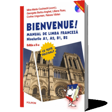 Bienvenue! Manual de limba franceza. Nivelurile A1, A2, B1, B2