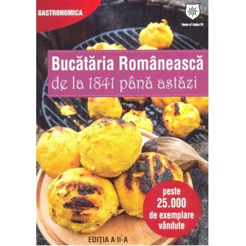 Bucataria romaneasca de la 1841 pana astazi (Editia a II-a)
