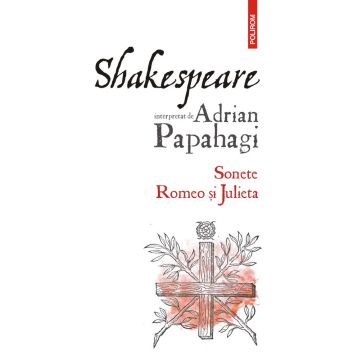 Shakespeare interpretat de Adrian Papahagi. Sonete • Romeo și Julieta