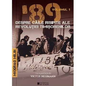 '89 despre caile risipite ale revolutiei timisorenilor (vol. 1)