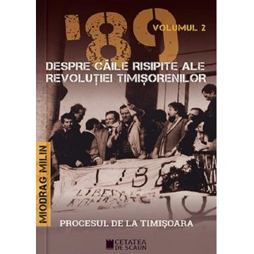'89 despre caile risipite ale revolutiei timisorenilor (vol. 2)