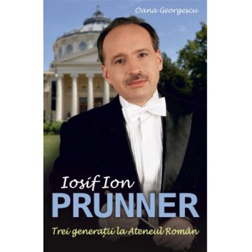 Iosif Ion Prunner. Trei generatii la Ateneul Roman