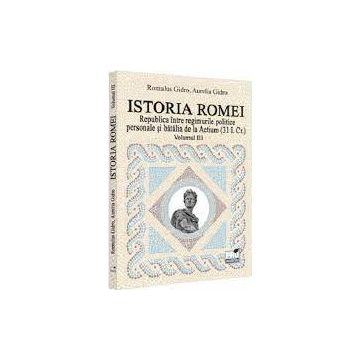Istoria Romei (vol. III): Republica intre regimurile politice personale si batalia de la Actium