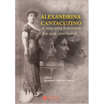 Alexandrina Cantacuzino și mișcarea feministă din anii interbelici (vol. II)