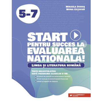 Start pentru succes la Evaluarea Națională! Limba și literatura română.