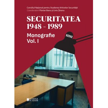 Securitatea 1948-1989. Monografie (vol. I)
