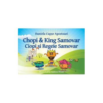 Ciopi si Regele Samovar. Chopi and King Samovar - Daniela Cupse Apostoaei