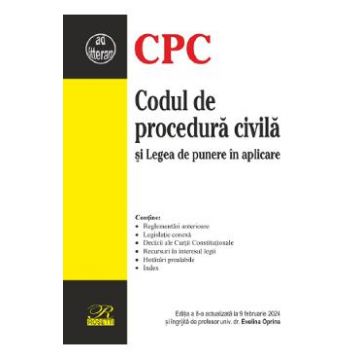 Codul de procedura civila si Legea de punere in aplicare Ed.8 Act.9 Februarie 2024 - Evelina Oprina