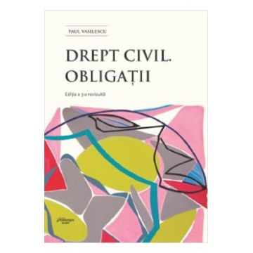 Drept civil. Obligatii Ed.3 - Paul Vasilescu