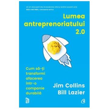 Lumea antreprenoriatului 2.0. - Jim Collins, Bill Lazier