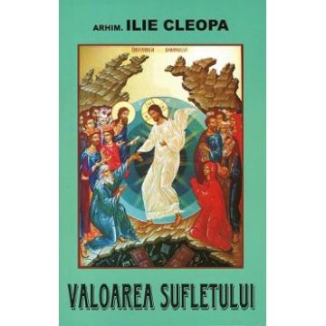 Valoarea sufletului - Ilie Cleopa