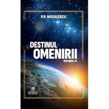Destinul omenirii Vol.4 - P. P. Negulescu