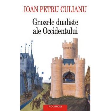 Gnozele dualiste ale Occidentului - Ioan Petru Culianu