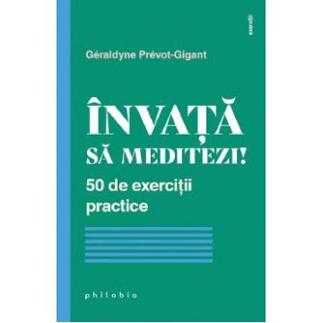 Invata sa meditezi! 50 de exercitii practice - Geraldyne Prevot-Gigant