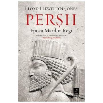 Persii. Epoca Marilor Regi - Lloyd Llewellyn-Jones