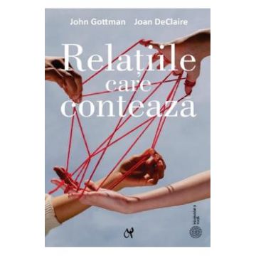 Relatiile care conteaza - John Gottman, Joan DeClaire
