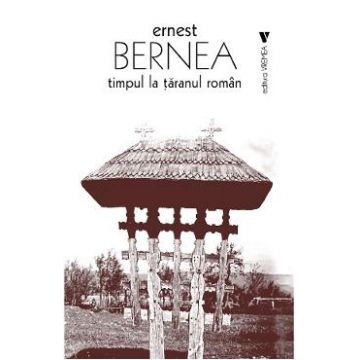 Timpul la taranul roman - Ernest Bernea