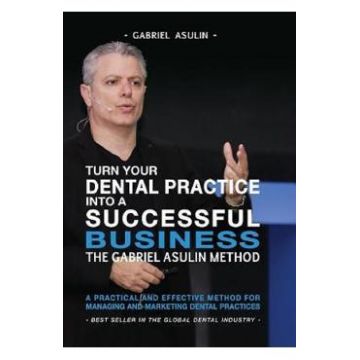 Turn your Dental Practice into a Successful Business - Gabriel Asulin