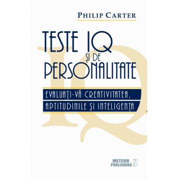 Teste IQ si de personalitate. Evaluati-va creativitatea, aptitudinile si inteligenta