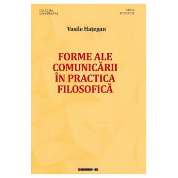Forme ale comunicarii in practica filosofica - Vasile Hategan
