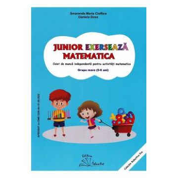 Junior exerseaza matematica - Grupa mare 5-6 ani - Smaranda Maria Cioflica, Daniela Dosa