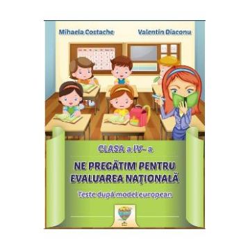 Ne pregatim pentru Evaluarea Nationala - Clasa 4 - Mihaela Costache, Valentin Diaconu
