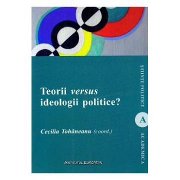 Teorii versus ideologii politice? - Cecilia Tohaneanu