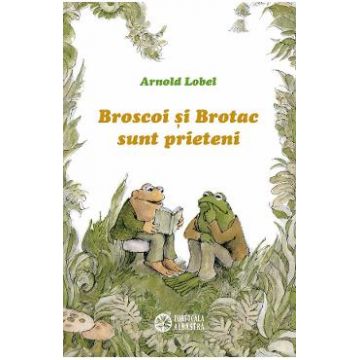 Broscoi si Brotac sunt prieteni - Arnold Lobel