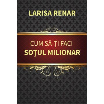 Cum sa-ti faci sotul milionar