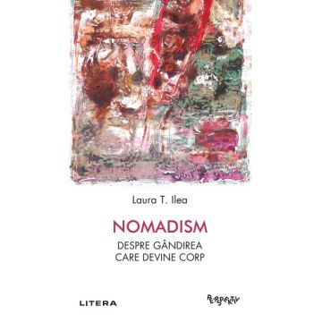 Nomadism. Despre gandirea care devine corp