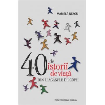 40 de istorii de viata din leaganele de copii - Mariela Neagu