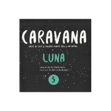 Caravana: Luna. Carte de citit si colorat pentru copii si nu numai - Ali Stefanescu