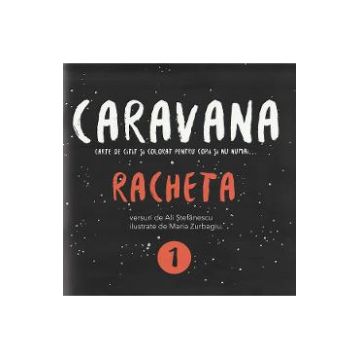 Caravana: Racheta. Carte de citit si colorat pentru copii si nu numai - Ali Stefanescu