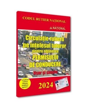 Circulatie rutiera pe intelesul tuturor pentru obtinerea permisului de conducere 2024. Usor si simplu