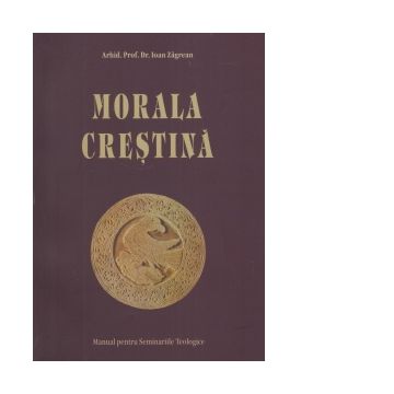 Morala crestina - manual pentru Seminariile teologice