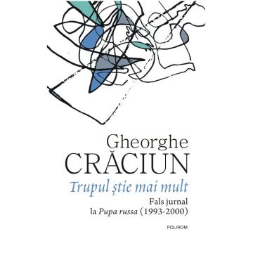 Trupul ştie mai mult. Fals jurnal la Pupa russa (1993-2000)