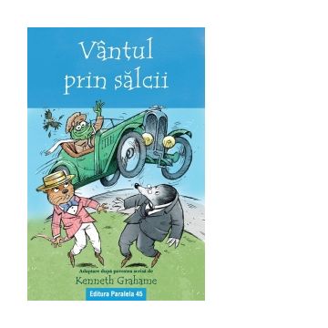 Vantul prin salcii. Adaptare dupa povestea scrisa de Kenneth Grahame