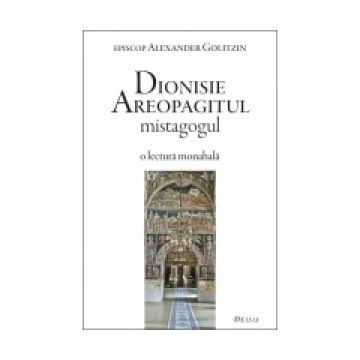 Dionisie Areopagitul mistagogul. O lectura monahala