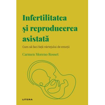 Volumul 60. Descopera Psihologia. Infertilitatea si reproducerea asistata. Cum sa faci fata vartejului de emotii