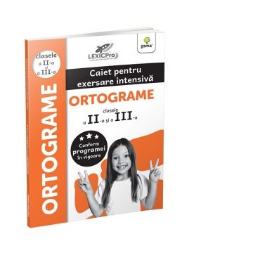 Ortograme. Caiet pentru exersare intensiva. Ortograme (clasele a II-a si a III-a)