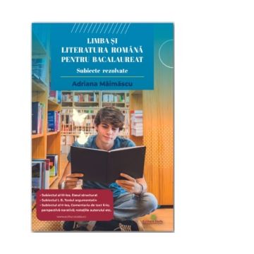 Limba si literatura romana pentru bacalaureat. Subiecte rezolvate 2024