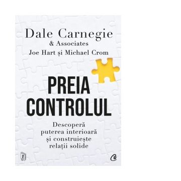 Preia controlul. Descopera puterea interioara si construieste relatii solide