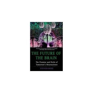 The Future of the Brain: The Promise and Perils of Tomorrow's Neuroscience