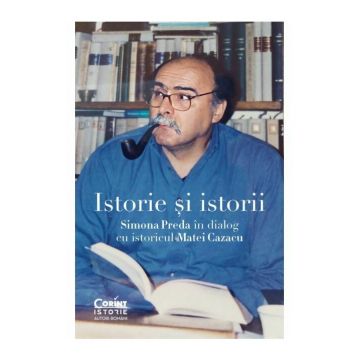 Istorie si istorii. Simona Preda in dialog cu istoricul Matei Cazacu