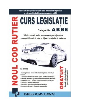 Noul cod rutier. Curs legislatie categoriile A, B, BE. Editia 2024