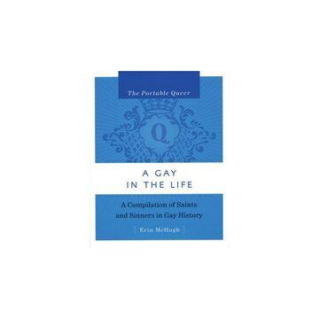 The Portable Queer: A Gay In The Life : A Compilation of Saints & Sinners in Gay History