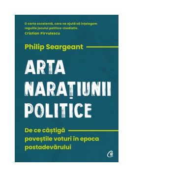 Arta naratiunii politice. De ce castiga povestile voturi in epoca postadevarului