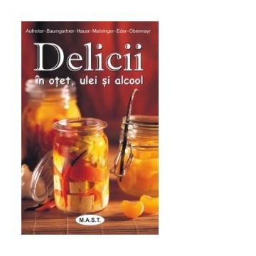 Delicii in ulei, otet si alcool